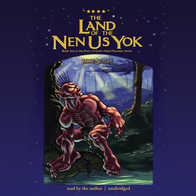 The Land of the Nen-Us-Yok Audiobook, by Jamie Sutliff
