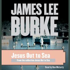 Jesus Out to Sea Audiobook, by James Lee Burke