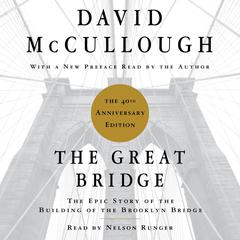 The Great Bridge: The Epic Story of the Building of the Brooklyn Bridge Audiobook, by David McCullough