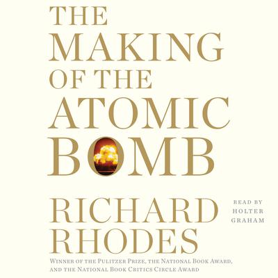 The Making of the Atomic Bomb: 25th Anniversary Edition Audiobook, by 