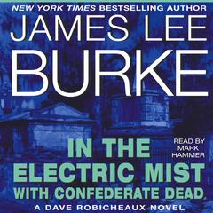 In the Electric Mist with Confederate Dead Audiobook, by James Lee Burke