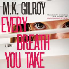 Every Breath You Take: A Novel Audiobook, by M. K. Gilroy