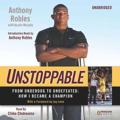 Unstoppable: From Underdog to Undefeated: How I Became a Champion Audiobook, by Anthony Robles