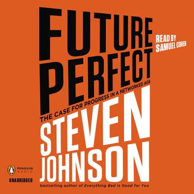 Future Perfect: The Case For Progress In A Networked Age Audiobook, by Steven Johnson