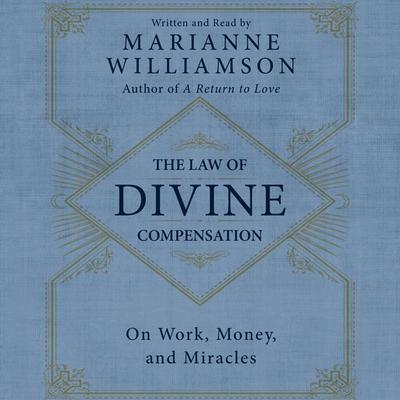 The Law of Divine Compensation: On Work, Money, and Miracles Audiobook, by Marianne Williamson