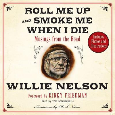 Roll Me Up and Smoke Me When I Die: Musings from the Road Audiobook, by Willie Nelson
