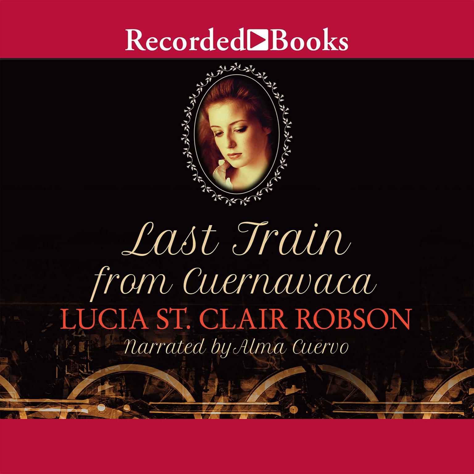Last Train From Cuernavaca Audiobook, by Lucia St. Clair Robson