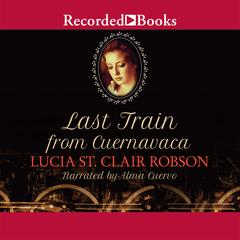 Last Train From Cuernavaca Audiobook, by Lucia St. Clair Robson