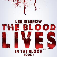 The Blood Lives Audiobook, by Lee Isserow