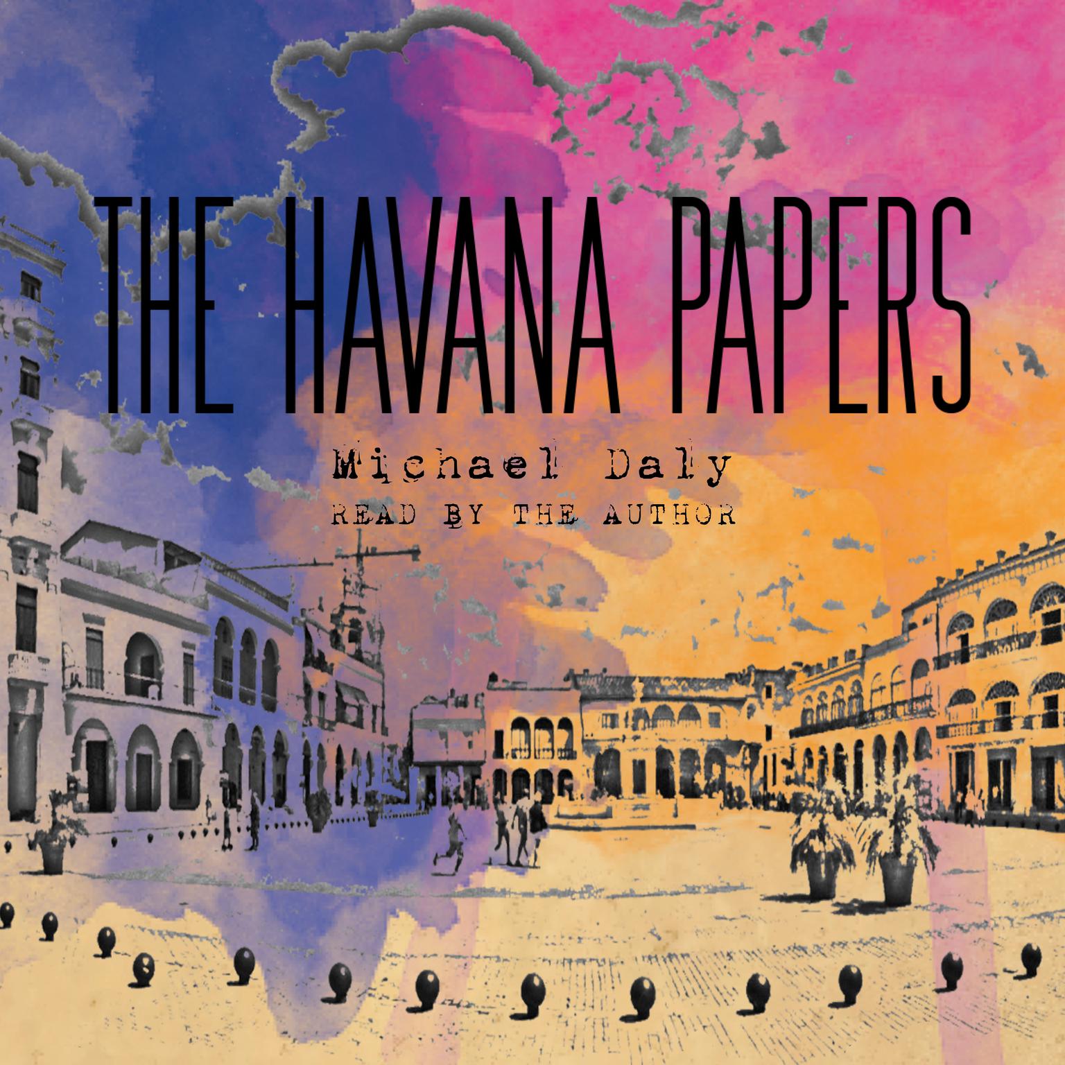 The Havana Papers Audiobook, by Michael Daly
