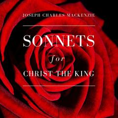 Sonnets for Christ the King Audiobook, by Joseph Charles MacKenzie