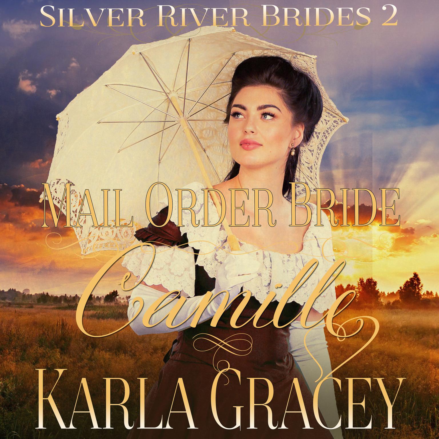 Mail Order Bride Camille (Silver River Brides, Book 2) Audiobook, by Karla Gracey