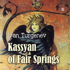 Kassyan of Fair Springs Audiobook, by Ivan Turgenev