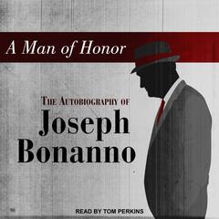 A Man of Honor: The Autobiography of Joseph Bonanno Audiobook, by 