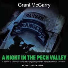 A Night in the Pech Valley: A memoir of a member of the 75th Ranger Regiment in the Global War on Terrorism Audiobook, by Grant McGarry