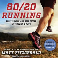 80/20 Running: Run Stronger and Race Faster by Training Slower Audiobook, by Matt Fitzgerald