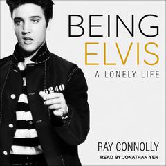 Being Elvis: A Lonely Life Audiobook, by Ray Connolly