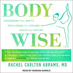 BodyWise: Discovering Your Body’sIntelligence for Lifelong Health and Healing Audiobook, by Rachel Carlton Abrams