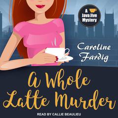A Whole Latte Murder Audiobook, by Caroline Fardig