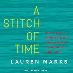 A Stitch of Time: The Year a Brain Injury Changed My Language and Life Audiobook, by Lauren Marks