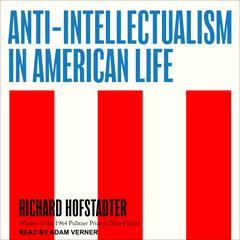 Anti-Intellectualism in American Life Audiobook, by 
