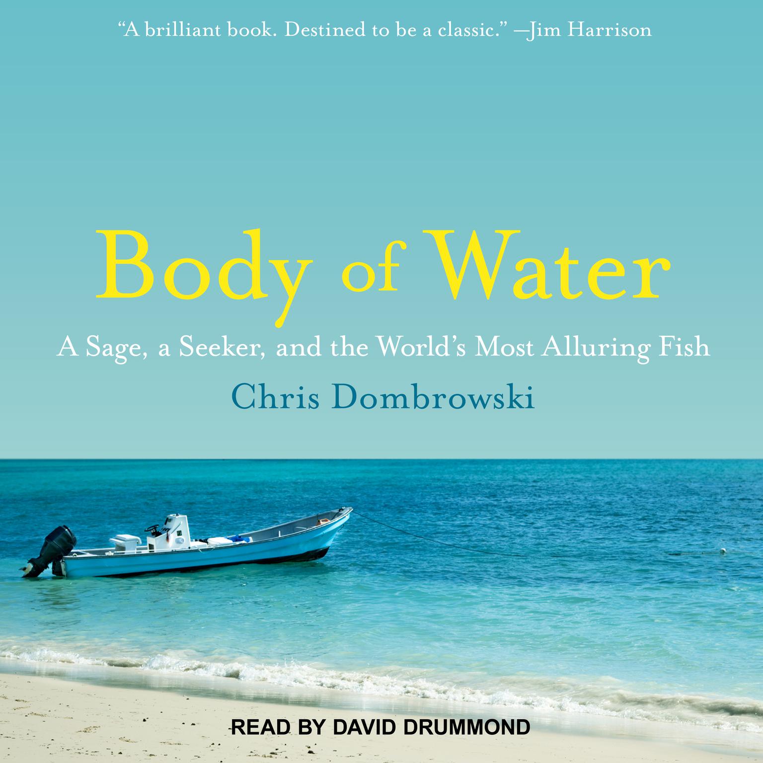 Body of Water: A Sage, a Seeker, and the World’s Most Alluring Fish Audiobook, by Chris Dombrowski