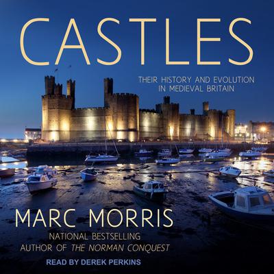 Castles: Their History and Evolution in Medieval Britain Audiobook, by Marc Morris