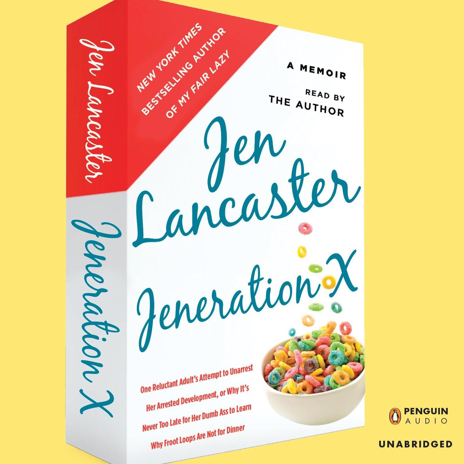 Jeneration X: One Reluctant Adults Attempt to Unarrest Her Arrested Development; Or, Why Its  Never Too Late for Her Dumb Ass to Learn Why Froot Loops Are Not for Dinner Audiobook, by Jen Lancaster