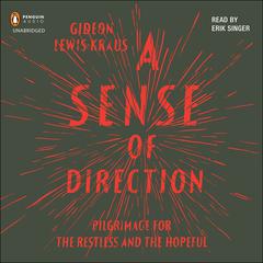 A Sense of Direction: Pilgrimage for the Restless and the Hopeful Audiobook, by Gideon Lewis-Kraus