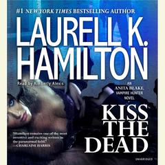 Kiss the Dead: An Anita Blake, Vampire Hunter Novel Audiobook, by 