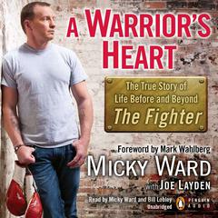 A Warriors Heart: The True Story of Life Before and Beyond The Fighter Audiobook, by Micky Ward