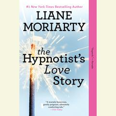 The Hypnotist's Love Story Audiobook, by Liane Moriarty