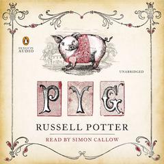 Pyg: The Memoirs of Toby, the Learned Pig Audiobook, by Russell Potter