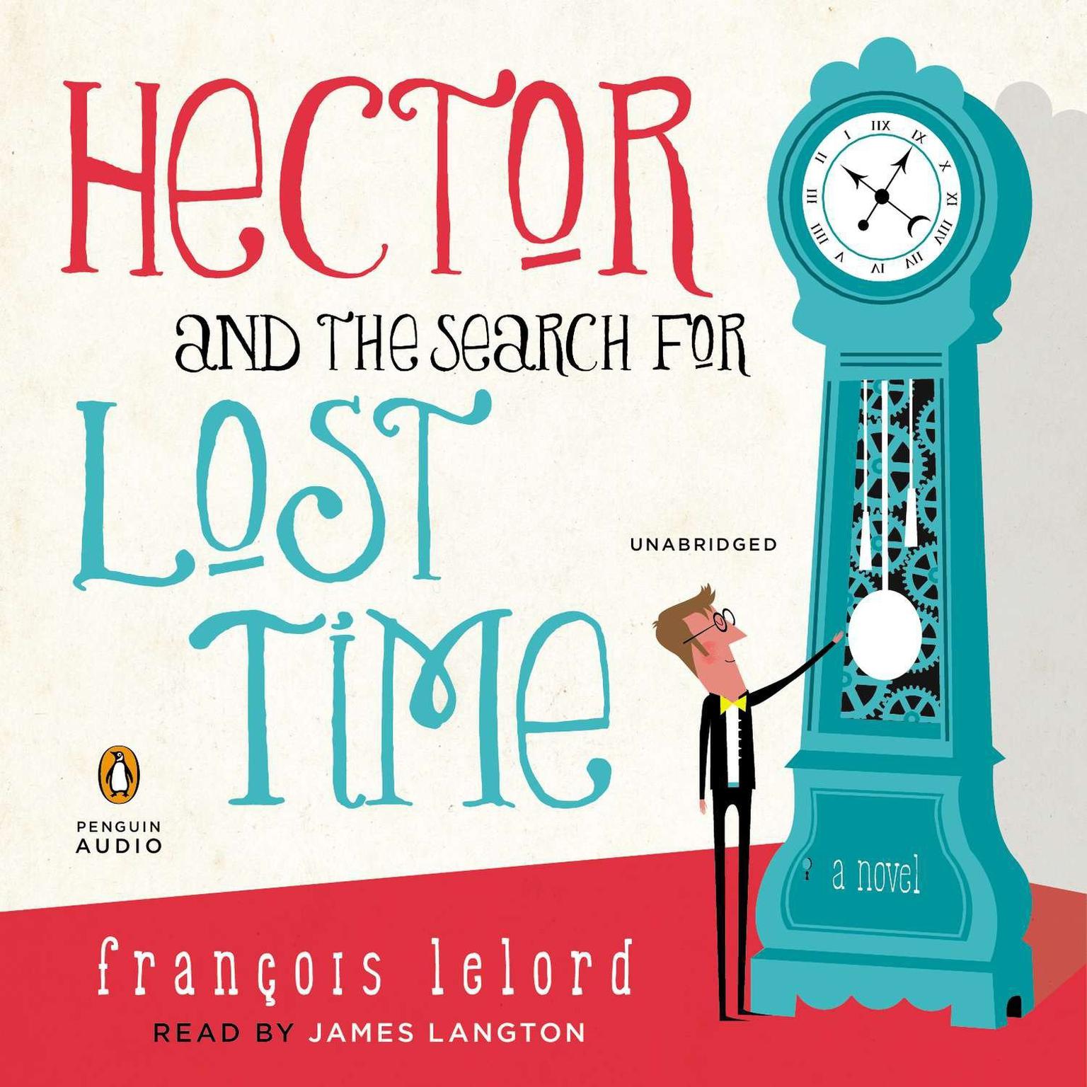 Hector and the Search for Lost Time: A Novel Audiobook, by François Lelord