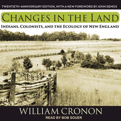 Changes in the Land:  Indians, Colonists, and the Ecology of New England Audiobook, by William Cronon