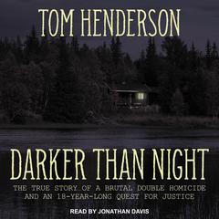 Darker than Night: The True Story of a Brutal Double Homicide and an 18-Year Long Quest for Justice Audiobook, by Tom Henderson