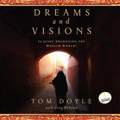 Dreams and Visions: Is Jesus Awakening the Muslim World? Audiobook, by Tom Doyle
