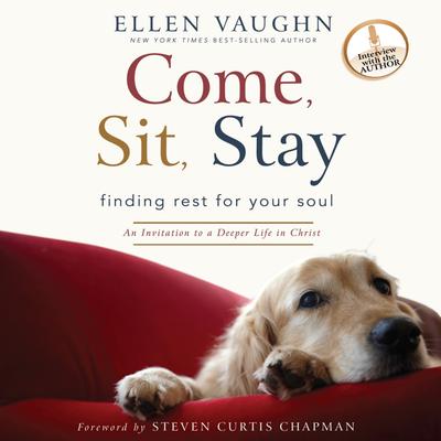 Come, Sit, Stay: An Invitation to Deeper Life in Christ Audiobook, by Ellen Vaughn