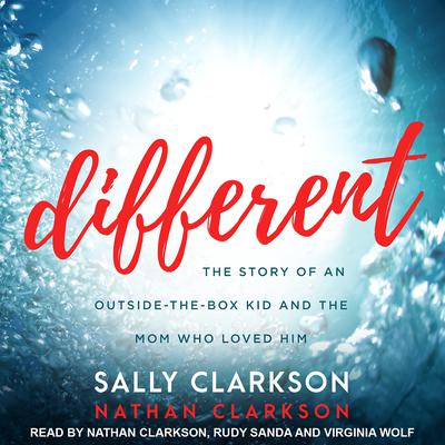 Different: The Story of an Outside-the-Box Kid and the Mom Who Loved Him Audiobook, by Sally Clarkson