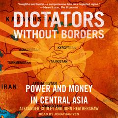 Dictators Without Borders: Power and Money in Central Asia Audiobook, by Alexander A. Cooley