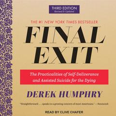 Final Exit: The Practicalities of Self-Deliverance and Assisted Suicide for the Dying, 3rd Edition Audiobook, by Derek Humphry