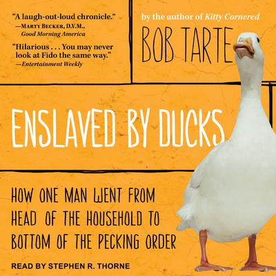 Enslaved by Ducks: How One Man Went from Head of the Household to Bottom of the Pecking Order Audiobook, by Bob Tarte