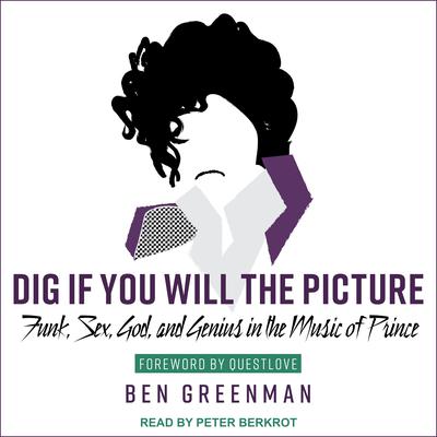 Dig If You Will the Picture: Funk, Sex, God and Genius in the Music of Prince Audiobook, by Ben Greenman