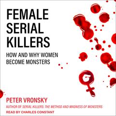 Female Serial Killers: How and Why Women Become Monsters Audiobook, by Peter Vronsky
