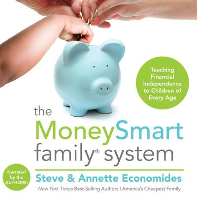 The MoneySmart Family System: Teaching Financial Independence to Children of Every Age Audiobook, by 