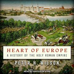 Heart of Europe: A History of the Holy Roman Empire Audiobook, by Peter H. Wilson