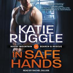 In Safe Hands Audiobook, by Katie Ruggle