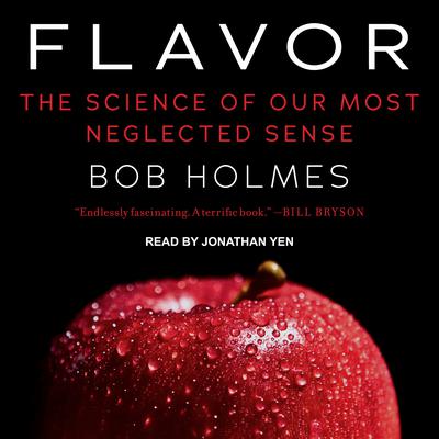 Flavor: The Science of Our Most Neglected Sense Audiobook, by Bob Holmes