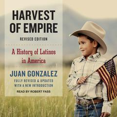 Harvest of Empire: A History of Latinos in America Audiobook, by Juan Gonzalez