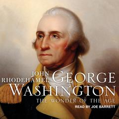 George Washington: The Wonder of the Age Audiobook, by John Rhodehamel